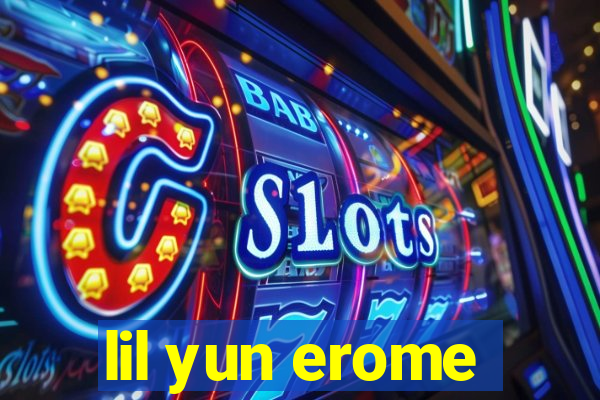 lil yun erome